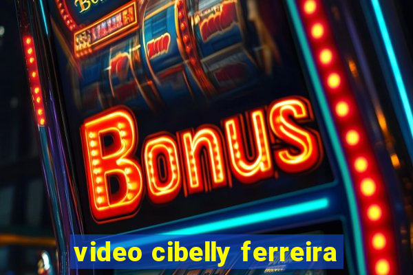 video cibelly ferreira